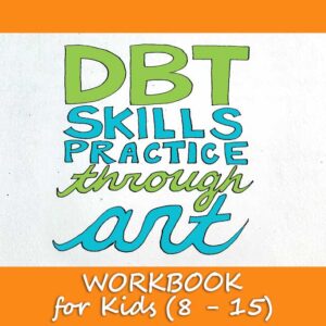 DBT Skills Practice through Art Workbook for Kids (8 - 15)