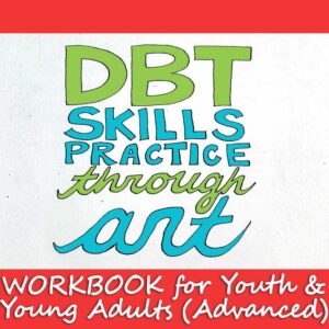 DBT Skills Practice through Art Workbook for Youth & Young Adults (Advanced)